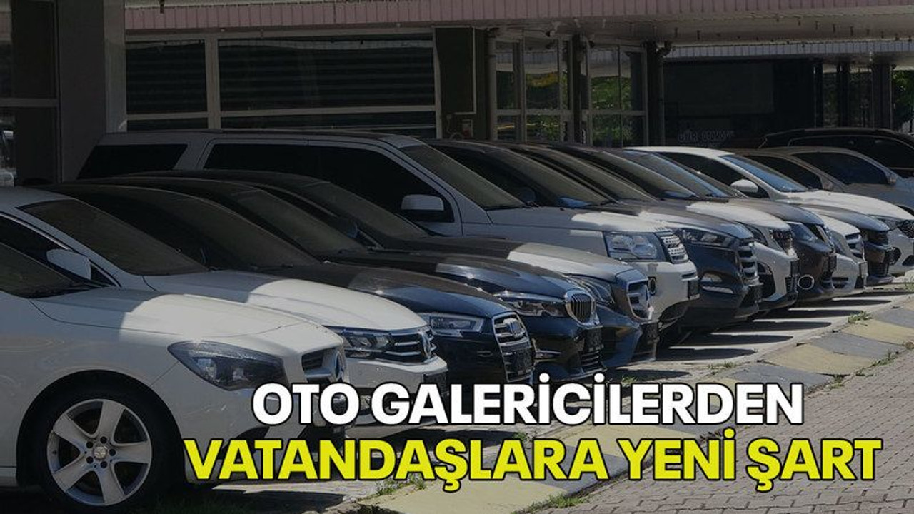 Oto galericilerden vatandaşlara yeni şart